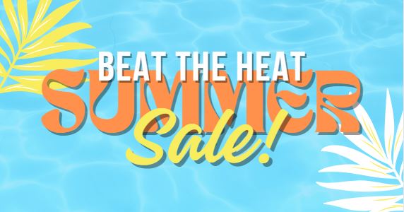 Beat The Heat ~ With Our HOT Summer SALE!